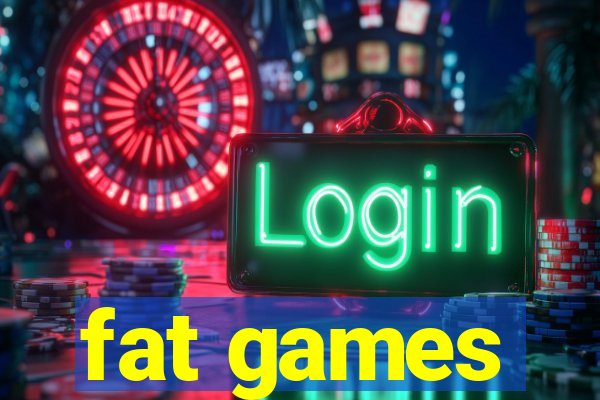 fat games